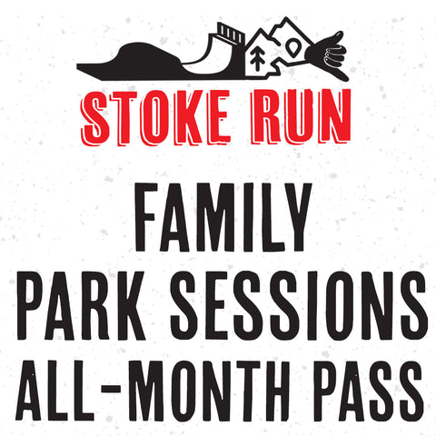 Family Park Sessions Pass (1 Month) - Stoke Run LLC